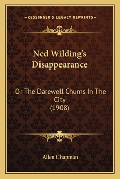 Ned Wilding's Disappearance; or, The Darewell Chums in the City - Book #2 of the Darewell Chums