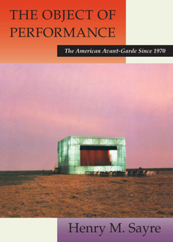 Paperback The Object of Performance: The American Avant-Garde Since 1970 Book