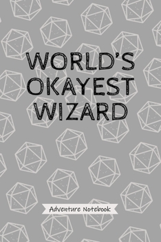 Paperback World's Okayest Wizard - Adventure Notebok: Funny Wizard Character Player Quote Journal, 20 Dice Fantasy Tabletop Gamer, Minimalist D20 Soft Cover Des Book