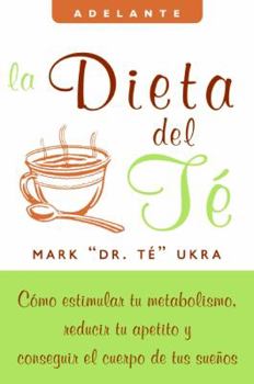Paperback La Dieta del Te: Como Estimular Tu Metabolismo, Reducir Tu Apetito Y Conseguir El Cuerpo de Tus Suenos [Spanish] Book