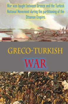 Paperback Greco-Turkish War: War was fought between Greece and the Turkish National Movement during the partitioning of the Ottoman Empire. Book