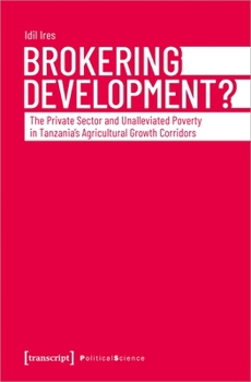 Paperback Brokering Development?: The Private Sector and Unalleviated Poverty in Tanzania's Agricultural Growth Corridors Book