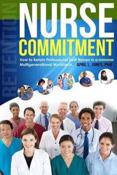 Paperback Nurse Commitment: How to Retain Professional Staff Nurses in a Multigenerational Workforce Book