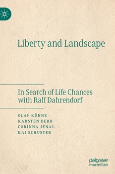 Hardcover Liberty and Landscape: In Search of Life Chances with Ralf Dahrendorf Book