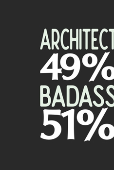Architect 49 % BADASS 51 %: Architect Notebook | Architect Journal | 110 SKETCH  Paper Pages | 6 x 9 | Handlettering | Logbook