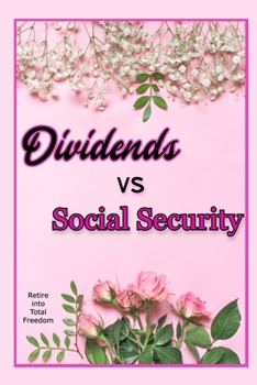 Paperback Dividends vs. Social Security: Retire into Total Freedom Book