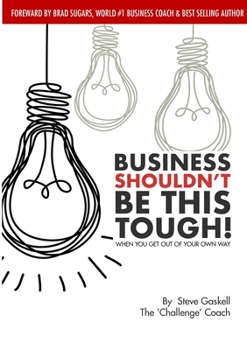 Paperback Business Shouldn't be this Tough: When you get out of your own way! Book