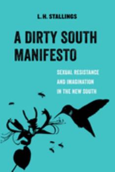 Paperback A Dirty South Manifesto: Sexual Resistance and Imagination in the New South Volume 10 Book