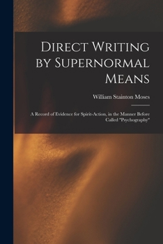 Paperback Direct Writing by Supernormal Means: A Record of Evidence for Spirit-action, in the Manner Before Called ''psychography'' Book