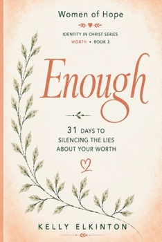 Enough: 31 Days to Silencing the Lies About Your Worth (Who God Says I Am)