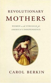 Hardcover Revolutionary Mothers: Women in the Struggle for America's Independence Book