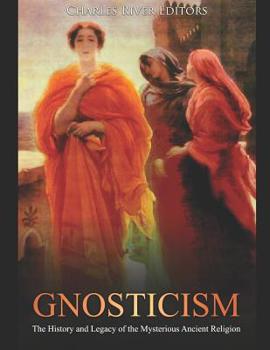 Paperback Gnosticism: The History and Legacy of the Mysterious Ancient Religion Book