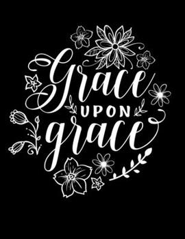 Paperback Grace upon grace: Christian Notebook: 8.5"x11" Composition Notebook with Christian Quote: Inspirational Gifts for Religious Men & Women Book