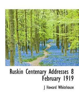 Paperback Ruskin Centenary Addresses 8 February 1919 [Large Print] Book