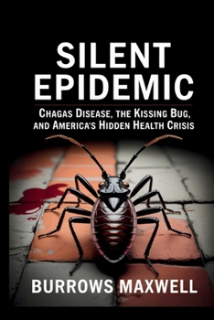 Paperback Silent Epidemic: Chagas Disease, the Kissing Bug, and America's Hidden Health Crisis Book