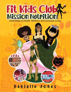 Paperback Fit Kids Club - Mission Nutrition: Small Steps to Health, Wellness and Conscious Living Book