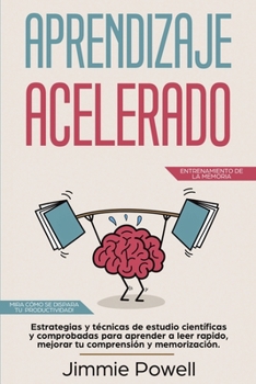 Paperback Aprendizaje Acelerado: Estrategias y técnicas de estudio científicas y comprobadas para aprender a leer rapido, mejorar tu comprensión y memo [Spanish] Book