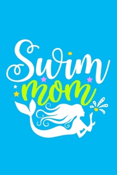 Paperback Swim Mom: Blank Lined Notebook Journal: Mothers Mommy Gift Journal 6x9 - 110 Blank Pages - Plain White Paper - Soft Cover Book