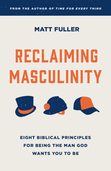 Paperback Reclaiming Masculinity: Seven Biblical Principles for Being the Man God Wants You to Be Book