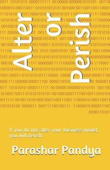 Paperback Alter or Perish: If you do not alter your business model, you will perish. Book