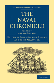 Paperback The Naval Chronicle: Volume 7, January-July 1802: Containing a General and Biographical History of the Royal Navy of the United Kingdom with a Variety Book