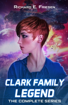 Paperback Clark Family Legend Complete Series: Six Sensational Space Opera Stories! Book
