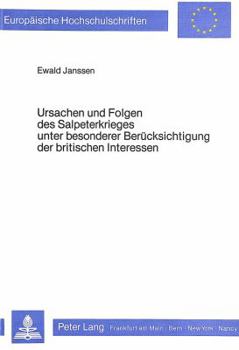 Ursachen Und Folgen Des Salpeterkrieges Unter Besonderer Berueck- Sichtigung Der Britischen Interessen