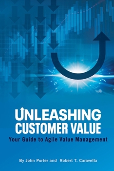 Paperback Unleashing Customer Value: Your Guide to Agile Value Management Book