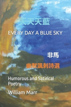 Paperback Everyday a Blue Sky: Humorous and Satirical Poetry Book