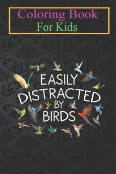 Coloring Book For Kids: Funny Easily Distracted By Birds Cool Bird Men Women -NGXUO Animal Coloring Book: For Kids Aged 3-8 (Fun Activities for Kids)