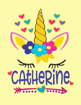 Catherine: Unicorn Notebook For Girls Named Catherine Personalized Notebooks Softcover 8.5x11 Wide Rule Blank Lined 100 Pages