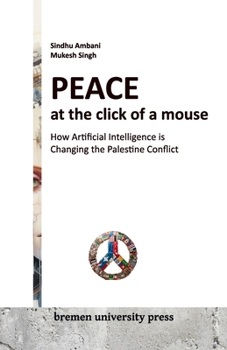 Paperback Peace at the click of a mouse: How Artificial Intelligence is Changing the Palestine Conflict Book