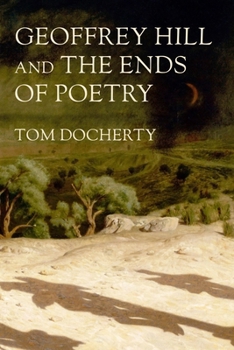 Paperback Geoffrey Hill and the Ends of Poetry Book