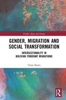 Hardcover Gender, Migration and Social Transformation: Intersectionality in Bolivian Itinerant Migrations Book