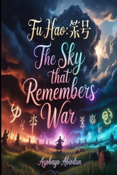 FU HAO: The Sky That Remembers War