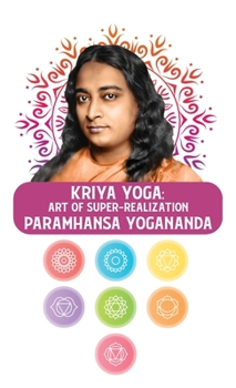 Hardcover Kriya Yoga: Art of Super-Realization: Art of Super-Realization Paramhansa Yogananda Book