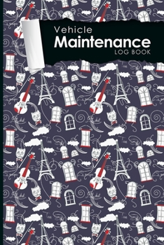 Vehicle Maintenance Log Book: Repairs And Maintenance Record Book for Cars, Trucks, Motorcycles and Other Vehicles with Parts List and Mileage Log,