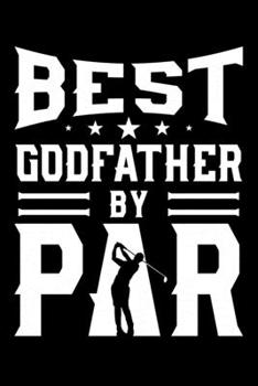 Paperback Best Godfather By Par: Best Golffather Godfather By Par Golf Lined Notebook Journal Diary 6x9 Book