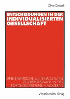 Paperback Entscheidungen in Der Individualisierten Gesellschaft: Eine Empirische Untersuchung Zur Berufswahl in Der Fortgeschrittenen Moderne [German] Book