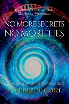 No More Secrets, No More Lies: A Handbook to Starseed Awakening - Book #3 of the Sirian Revelations Trilogy