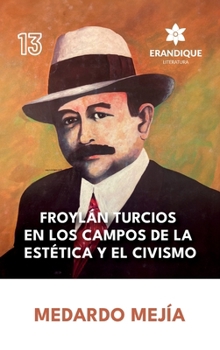 Froylán Turcios en los Campos de la Estética y el Civismo (Spanish Edition)