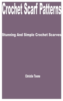 Paperback Crochet Scarf Patterns: Stunning and Simple Crochet Scarves Book