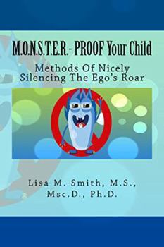 Paperback M.O.N.S.T.E.R. - PROOF Your Child: Methods Of Nicely Silencing The Ego's Roar Book