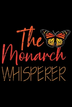 The Monarch Whisperer: The Monarch Whisperer Cute Entomology Butterflies Lover Gift  Journal/Notebook Blank Lined Ruled 6x9 100 Pages