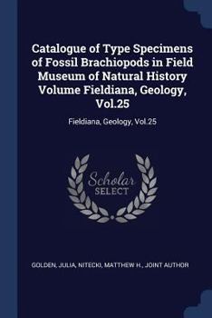 Catalogue of Type Specimens of Fossil Brachiopods in Field Museum of Natural History Volume Fieldiana, Geology, Vol.25: Fieldiana, Geology, Vol.25
