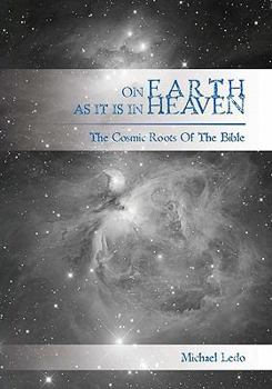 Paperback On Earth As It Is In Heaven: The Cosmic Roots of the Bible Book