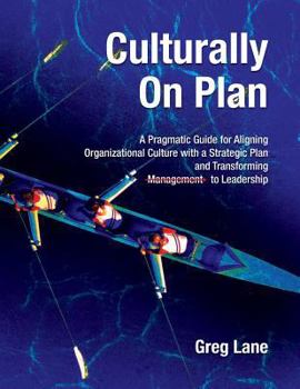 Paperback Culturally On Plan: A Pragmatic Guide for Aligning Organizational Culture with a Strategic Plan and Transforming Management to Leadership Book