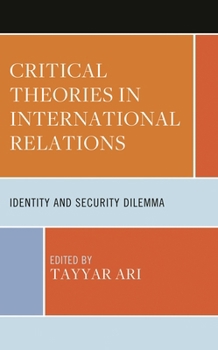 Hardcover Critical Theories in International Relations: Identity and Security Dilemma Book