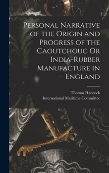 Hardcover Personal Narrative of the Origin and Progress of the Caoutchouc Or India-Rubber Manufacture in England Book