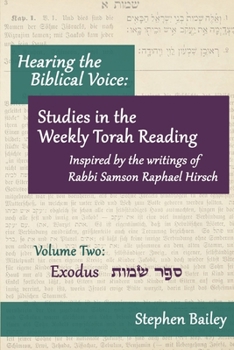 Paperback Hearing the Biblical Voice: Studies in the Weekly Torah Readings inspired by the writings of Rabbi Samson Raphael Hirsch: Volume Two: Exodus Book